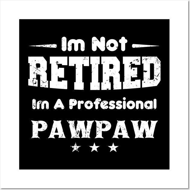 i'm Not Retired I'm A professional pawpaw Wall Art by mezy